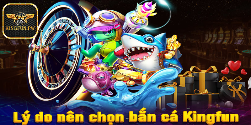 Một số lý do người chơi nên chọn lựa sảnh game bắn cá Kingfun 