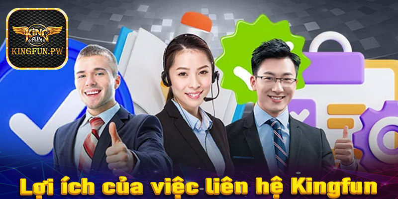 Lợi ích của việc liên hệ Kingfun để gặp tổng đài 