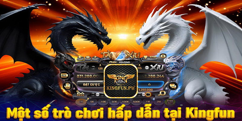 Điểm qua top 4 trò chơi hấp dẫn nhất tại sân chơi Kingfun 