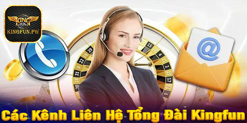 Các kênh liên hệ với tổng đài Kingfun