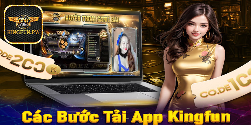 Các bước tải app Kingfun về thiết bị di động mới nhất 2024