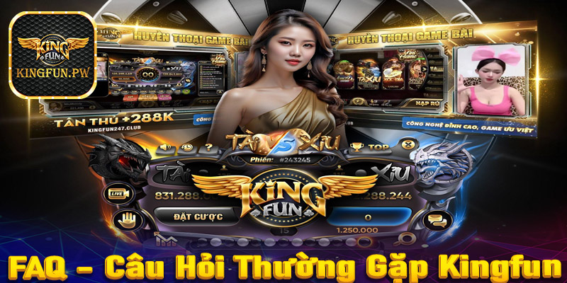 FAQ - Một số thắc mắc hay gặp khi tham gia cá cược tại Kingfun