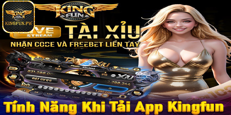 Tính năng hữu ích nếu khách hàng tải app Kingfun về thiết bị cá nhân