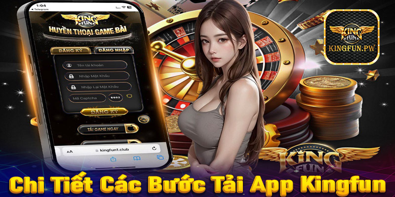 Hướng dẫn chi tiết các bước tải app Kingfun về thiết bị cá nhân