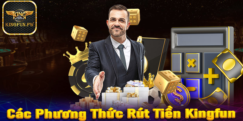 Các phương thức rút tiền trên Kingfun