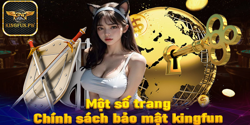 Giới thiệu một số trang chính sách bảo mật Kingfun đang được áp dụng