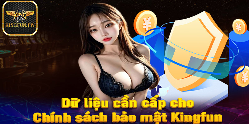 Dữ liệu cược thủ cần cung cấp cho chính sách bảo mật tại nhà cái Kingfun