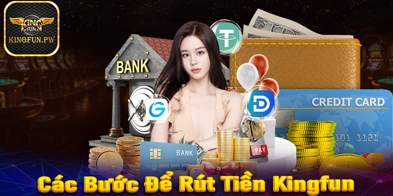 Các bước thực hiện rút tiền từ tài khoản Kingfun