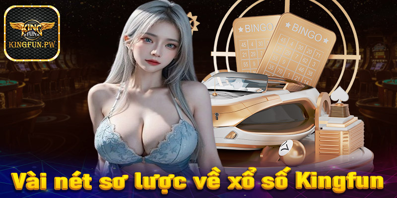 Vài nét sơ lược chung về sảnh cá cược lô đề xổ số Kingfun