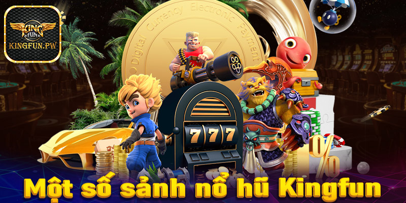 Giơi thiệu top 4 sảnh game nổ hũ Kingfun được yêu thích nhất hiện nay