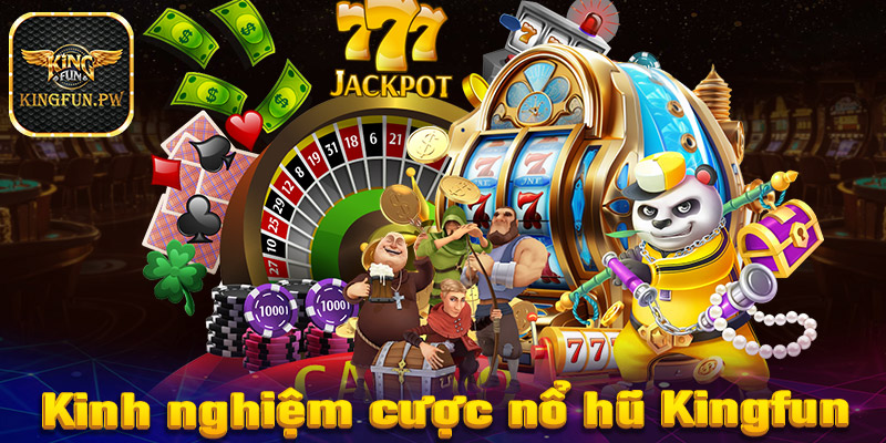 Hé lộ bí kíp cá cược nổ hũ Kingfun cực kỳ hiệu quả