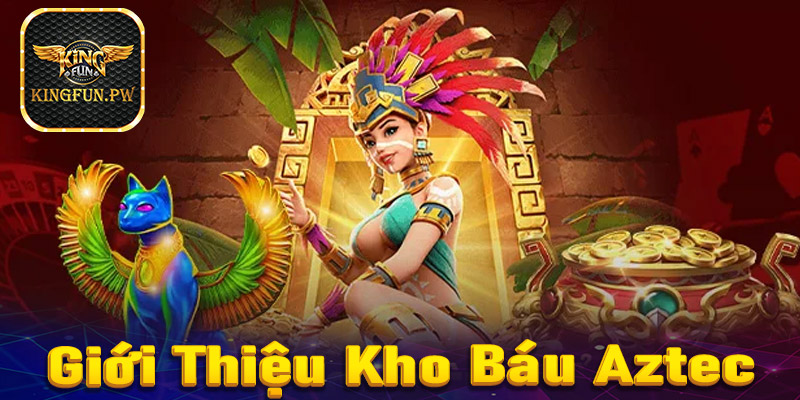 Giới thiệu sơ bộ chung về sảnh game nổ hũ kho báu Aztec