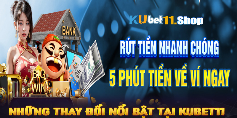 Những thay đổi nổi bật tại Kubet11